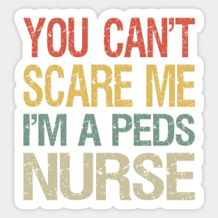 You Can't Scare Me I'm A Peds Nurse I Sticker